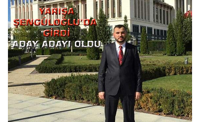 ŞENGÜLOĞLU’DA ADAY ŞENGÜLOĞLU’DA ADAY