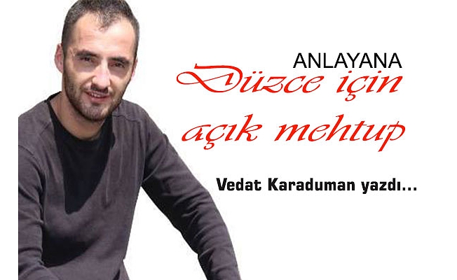 DÜZCE İÇİN AÇIK MEKTUP