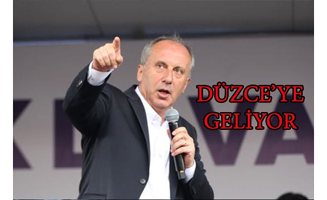 İNCE, DÜZCE’YE GELİYOR