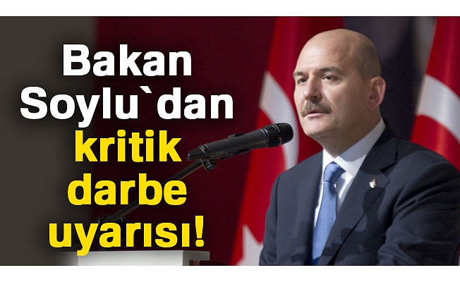 Bakan Soylu'dan darbe uyarısı