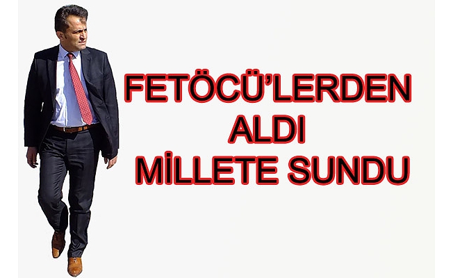 FETÖCÜLERDEN ALDI MİLLETE SUNDU.