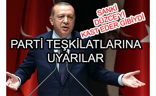 ERDOĞAN; “ SEÇİM HAVASINDAN ÇIKMAYIN”