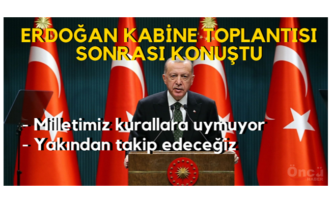 ERDOĞAN KABİNE SONRASI KONUŞTU