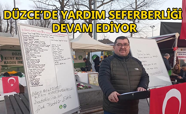 DÜZCE’DE YARDIM SEFERBERLİĞİ DEVAM EDİYOR