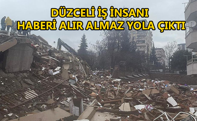 DÜZCELİ İŞ İNSANI HABERİ ALIR ALMAZ YOLA ÇIKTI