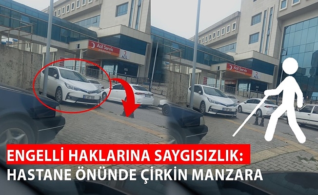 DÜZCE ARAŞTIRMA HASTANESİNDE ENGELLİ YOLUNA PARK SKANDALI