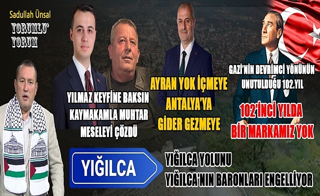 YIĞILCA YOLUNU YIĞILCA’NIN BARONLARI ENGELLİYOR