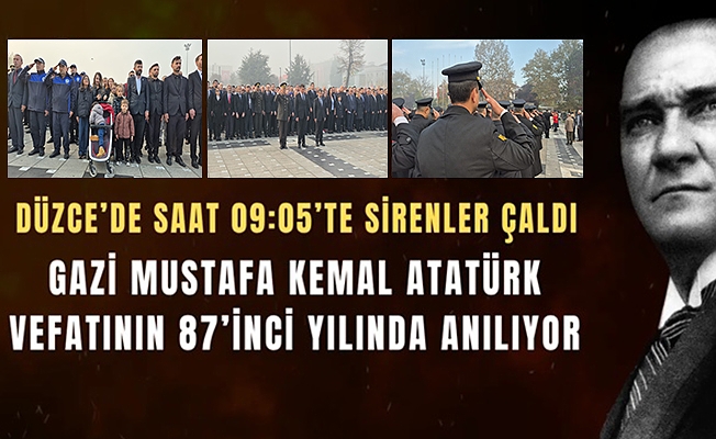 GAZİ MUSTAFA KEMAL ATATÜRK VEFATININ 87’İNCİ YILINDA ANILDI
