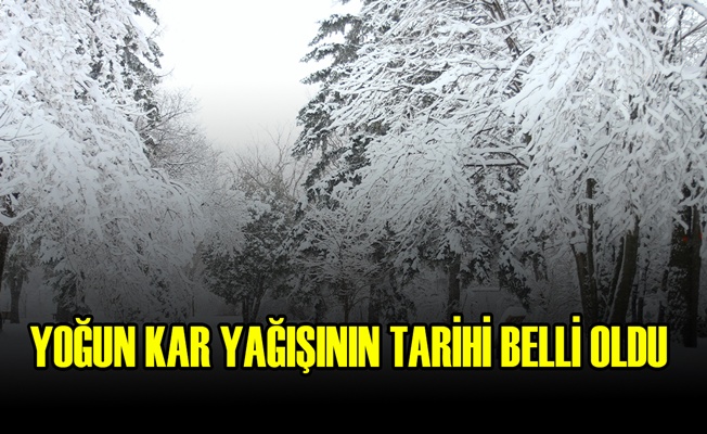 YOĞUN KAR YAĞIŞININ TARİHİ BELLİ OLDU
