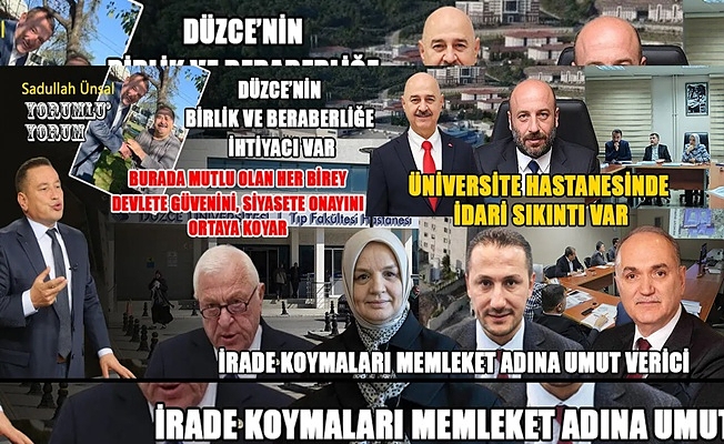 DÜZCE’NİN BİRLİK VE BERABERLİĞE İHTİYACI VAR