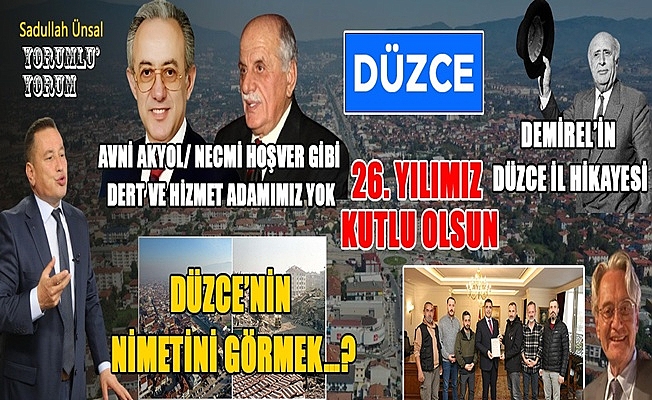DÜZCE İLÇEYKEN SAHİPLİ, İL OLUNCA SAHİPSİZ KALDI!
