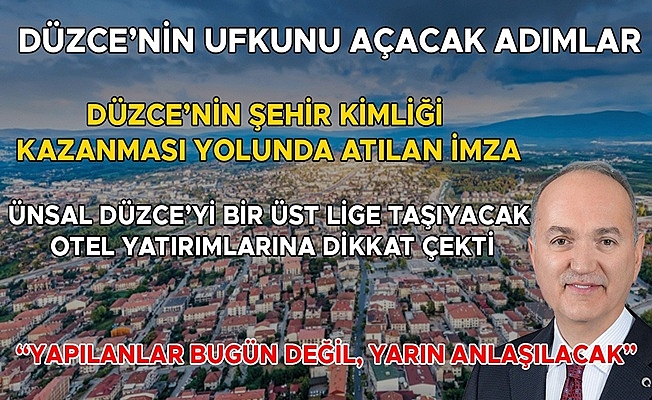 “ESKİ DÜZCE HAYALİ KURANLAR YAPILANLARI ANLAYAMAZ”