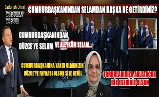 CUMHURBAŞKANIMIZ İLE SAMİMİYET DÜZCE’YE HİZMET OLARAK DÖNSÜN