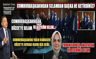 CUMHURBAŞKANIMIZ İLE SAMİMİYET DÜZCE’YE HİZMET OLARAK DÖNSÜN