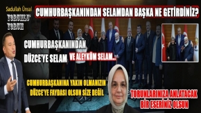 CUMHURBAŞKANIMIZ İLE SAMİMİYET DÜZCEYE HİZMET OLARAK DÖNSÜN