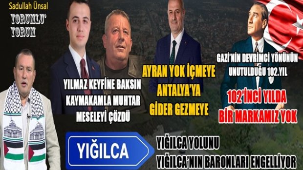 YIĞILCA YOLUNU YIĞILCA’NIN BARONLARI ENGELLİYOR